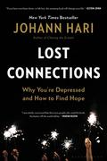 Lost Connections: Uncovering the Real Causes of Depression – and the Unexpected Solutions by Johann Hari