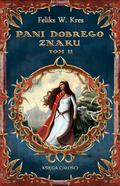 Pani Dobrego Znaku, tom II (Księga Całości #4.2) by Feliks W. Kres