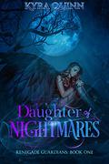 Daughter of Nightmares (Renegade Guardians #1) by Kyra Quinn