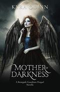 Mother of Darkness (Renegade Guardians #0.5) by Kyra Quinn