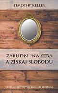 The Freedom of Self-Forgetfulness by Timothy J. Keller