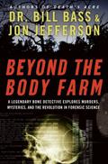 Beyond the Body Farm: A Legendary Bone Detective Explores Murders, Mysteries, and the Revolution in Forensic Science by Jon Jefferson
