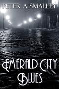 Emerald City Blues by Peter A. Smalley