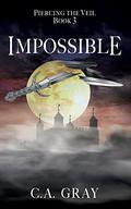 Impossible (Piercing the Veil #3) by C.A. Gray