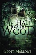 The Hall of the Wood by Scott Marlowe