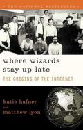 Where Wizards Stay Up Late: The Origins Of The Internet by Katie Hafner