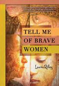 Tell Me of Brave Women by Laura Riley