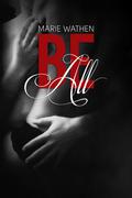 Be All (All #1) by Marie Wathen
