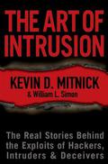 The Art of Intrusion: The Real Stories Behind the Exploits of Hackers, Intruders and Deceivers by Kevin D. Mitnick