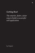 Getting Real: The smarter, faster, easier way to build a successful Web application by 37 Signals