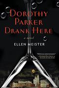 Dorothy Parker Drank Here (Dorothy Parker #2) by Ellen Meister