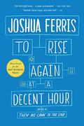 To Rise Again at a Decent Hour by Joshua Ferris