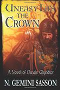 Uneasy Lies the Crown, A Novel of Owain Glyndwr by N. Gemini Sasson