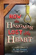 How the Hangman Lost His Heart by K.M. Grant