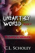 To Catch A Warrior by C.L. Scholey