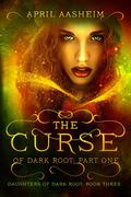 The Curse of Dark Root: Part One by April Aasheim