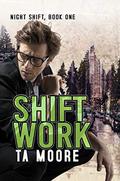 Shift Work (Night Shift #1) by T.A. Moore