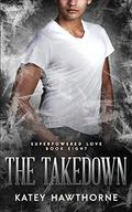 The Takedown (Superpowered Love #8) by Katey Hawthorne