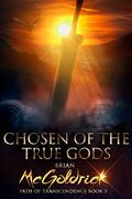 Chosen of the True Gods (Path of Transcendence #5) by Brian McGoldrick