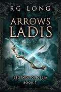 Arrows of Ladis (Legends of Gilia #7) by R.G. Long