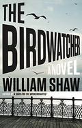 The Birdwatcher (DS Alexandra Cupidi #0/prequel) by William Shaw