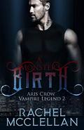 A Monster's Birth (Aris Crow Vampire Legend #2) by Rachel McClellan