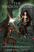 The Shadow Games (Chronicles of Arianthem #6) by Samantha Sabian