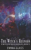 The Witch's Reunion (A Witch Between Worlds #3) by Emma Glass