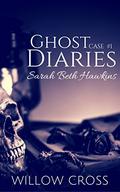 Case #1: Sarah Beth Hawkins (Ghost Diaries #1) by Willow Cross