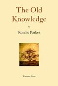 The Old Knowledge and Other Strange Tales by Rosalie Parker