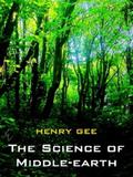 The Science of Middle-Earth: Explaining The Science Behind The Greatest Fantasy Epic Ever Told! by Henry Gee