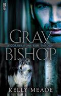 Gray Bishop (Cornerstone Run Trilogy #2) by Kelly Meade