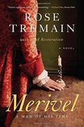 Merivel: A Man of His Time (Restoration #2) by Rose Tremain