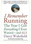 I Remember Running: The Year I Got Everything I Ever Wanted - and ALS by Jonathan Eig