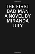 The First Bad Man by Miranda July