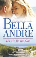 Let Me Be the One by Bella Andre