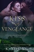 Kiss of Vengeance (True Immortality #2) by S. Young