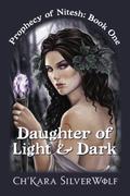 Daughter of Light & Dark (Prophecy of Nitesh #1) by Ch'kara SilverWolf