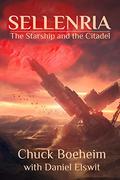 Sellenria: The Starship and the Citadel by Chuck Boeheim, Daniel Elswit