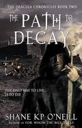 The Path To Decay  (The Dracula Chronicles, #2) (The Dracula Chronicles #2) by Shane K.P. O'Neill