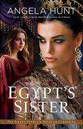 Egypt's Sister: A Novel of Cleopatra by Angela Elwell Hunt