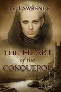 The Heart of the Conqueror  (The Chronicles of Matilda, Lady of Flanders, #1) by G. Lawrence