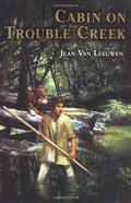 Cabin on Trouble Creek by Jean Van Leeuwen
