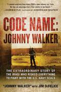 Code Name: Johnny Walker: The Extraordinary Story of the Iraqi Who Risked Everything to Fight with the U.S. Navy SEALs by Jim DeFelice