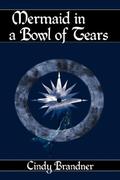 Mermaid in a Bowl of Tears by Cindy Brandner