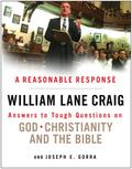 A Reasonable Response: Answers to Tough Questions on God, Christianity, and the Bible by William Lane Craig