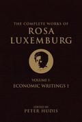 The Complete Works of Rosa Luxemburg, Volume I: Economic Writings 1 (Complete Works of Rosa Luxemburg #1) by Rosa Luxemburg