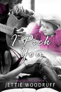 I Pick You (I Pick You #1) by Jettie Woodruff