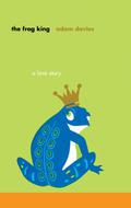 The Frog King: A Love Story by Adam Davies