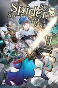 So I'm a Spider, So What?, Vol. 11 (So I'm a Spider, So What? Light Novel #11) by Tsukasa Kiryu